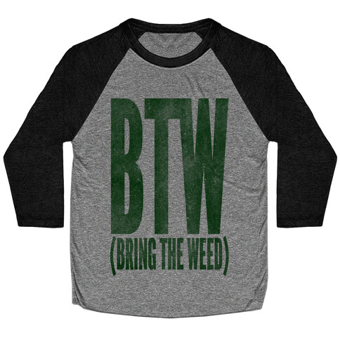 BTW Bring The Weed Baseball Tee