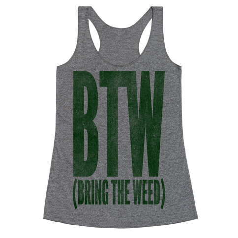 BTW Bring The Weed Racerback Tank Top