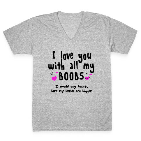 I Love You with All My Boobs V-Neck Tee Shirt