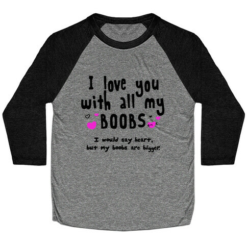 I Love You with All of My Boobs, I Would Say Heart, But My Boobs