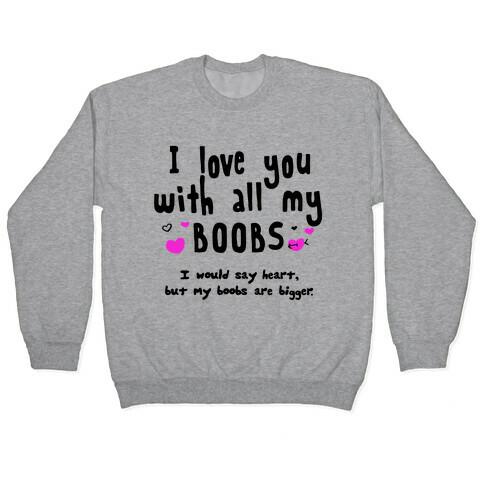 I Love You with All My Boobs Pullover