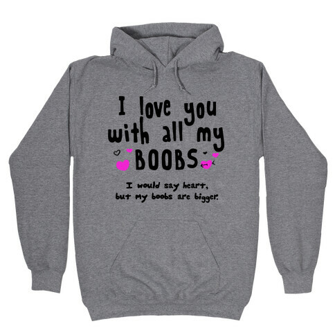 I Love You with All My Boobs Hooded Sweatshirt