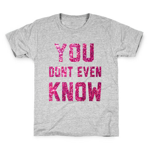 You Don't Even Know Kids T-Shirt