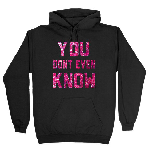 You Don't Even Know Hooded Sweatshirt