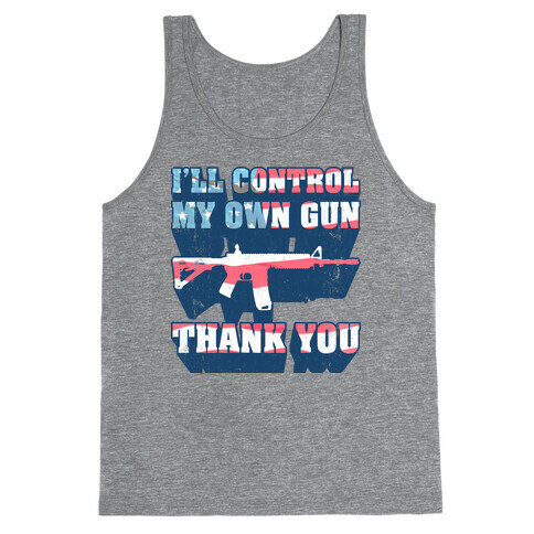 I'll Control My Own Gun, Thank You (Tank) Tank Top