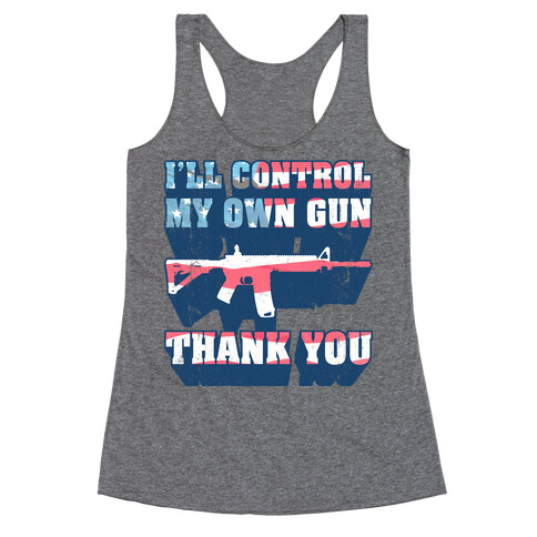 I'll Control My Own Gun, Thank You (Tank) Racerback Tank Top