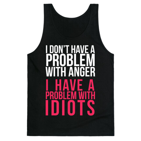 I Don't Have a Problem with Anger... (Dark) Tank Top
