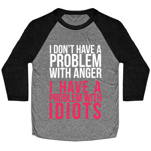 I Don't Have a Problem with Anger... (Dark) Baseball Tee