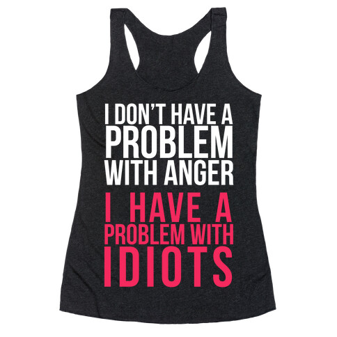 I Don't Have a Problem with Anger... (Dark) Racerback Tank Top