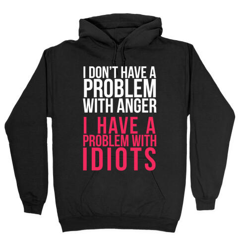 I Don't Have a Problem with Anger... (Dark) Hooded Sweatshirt