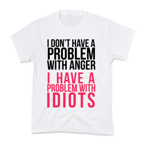 I Don't Have a Problem with Anger... Kids T-Shirt