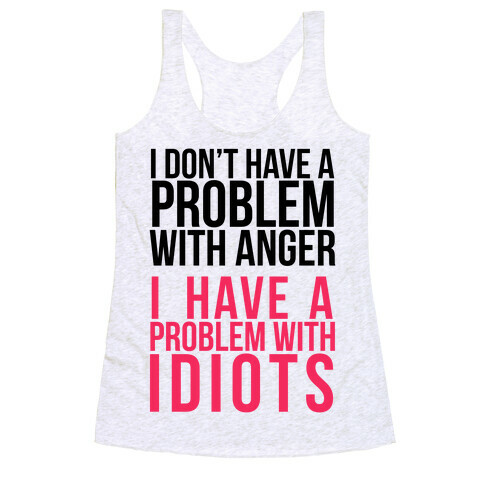 I Don't Have a Problem with Anger... Racerback Tank Top