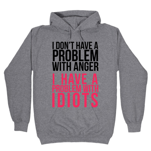 I Don't Have a Problem with Anger... Hooded Sweatshirt