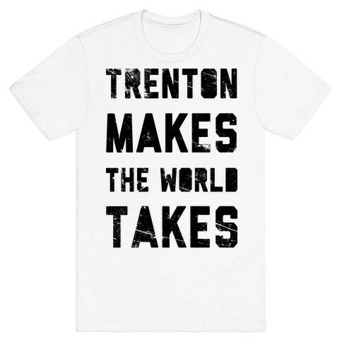 Trenton Makes The World Takes T-Shirt