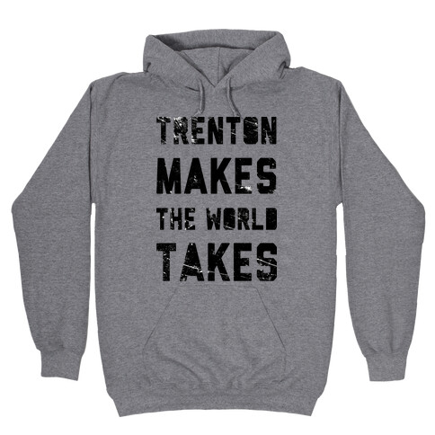 Trenton Makes The World Takes Hooded Sweatshirt