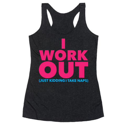 I Work Out (Just Kidding I Take Naps) Racerback Tank Top