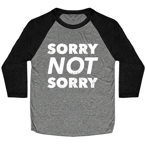 Sorry Not Sorry (Distressed) Baseball Tee