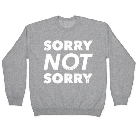 Sorry Not Sorry (Distressed) Pullover