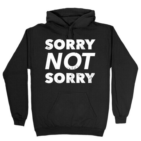 Sorry Not Sorry (Distressed) Hooded Sweatshirt