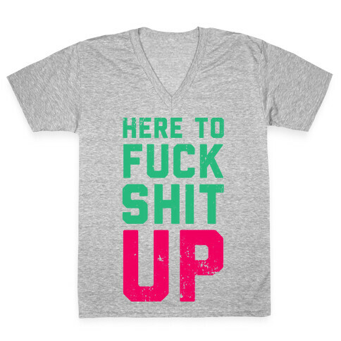 Here To F*** Shit Up V-Neck Tee Shirt