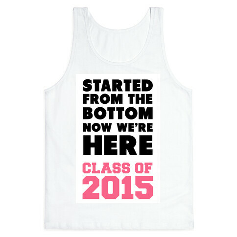 Started From the Bottom Now We're Here (Class of 2015) Tank Top