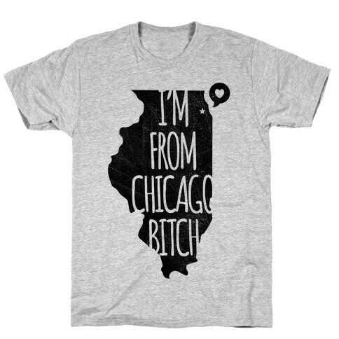 I'm From Chicago Bitch T-Shirt