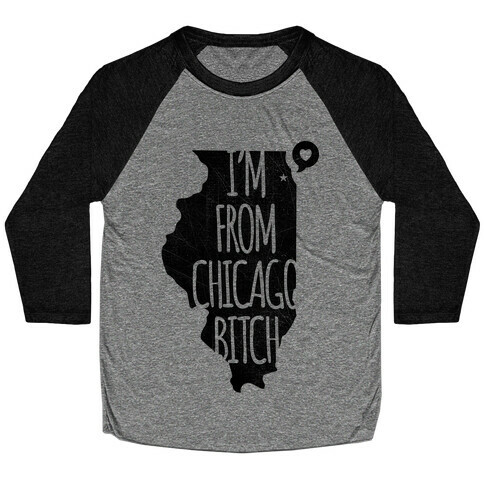 I'm From Chicago Bitch Baseball Tee