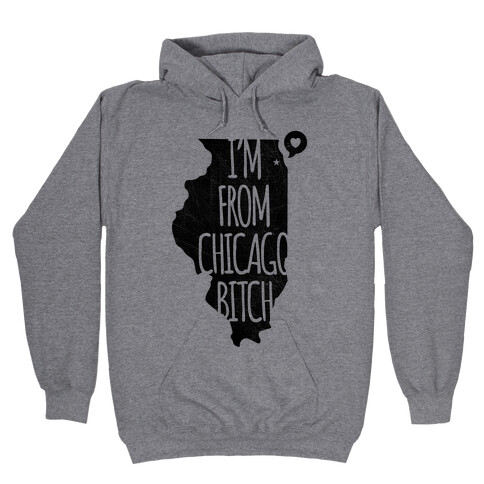 I'm From Chicago Bitch Hooded Sweatshirt