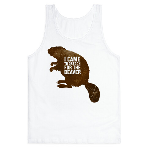 I Came to Oregon for the Beaver Tank Top