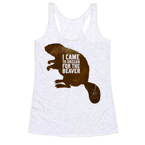 I Came to Oregon for the Beaver Racerback Tank Top