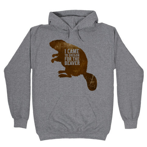I Came to Oregon for the Beaver Hooded Sweatshirt