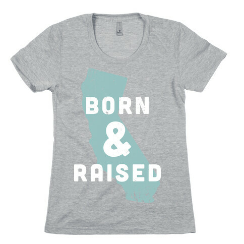 California Born & Raised Womens T-Shirt