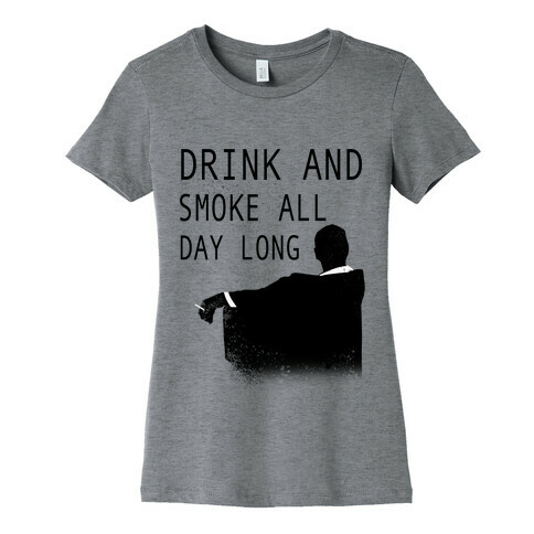 Drink and Smoke All Day Long Womens T-Shirt