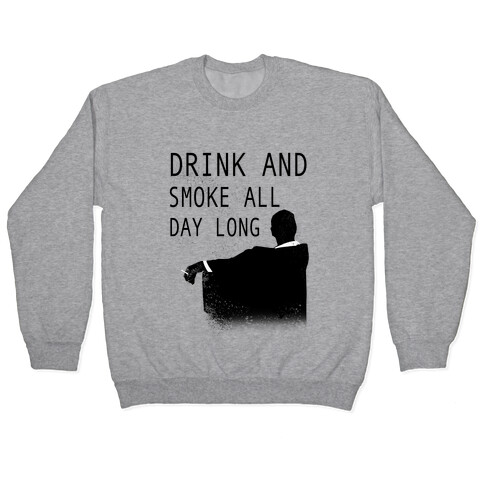 Drink and Smoke All Day Long Pullover