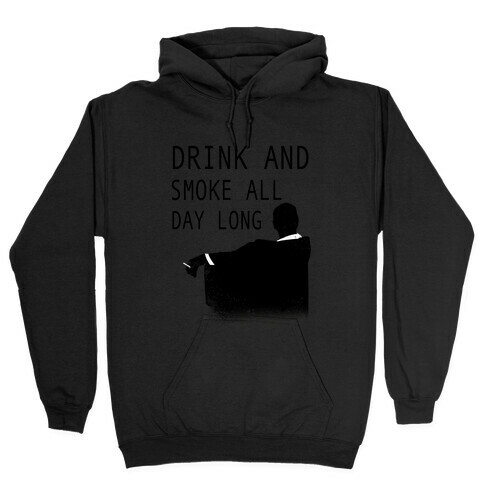 Drink and Smoke All Day Long Hooded Sweatshirt