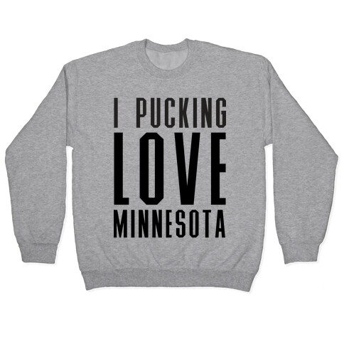 I Pucking Love Minnesota Pullover