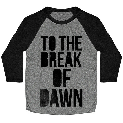 To the Break of Dawn Baseball Tee