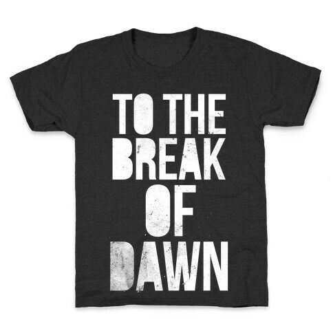 To the Break of Dawn Kids T-Shirt