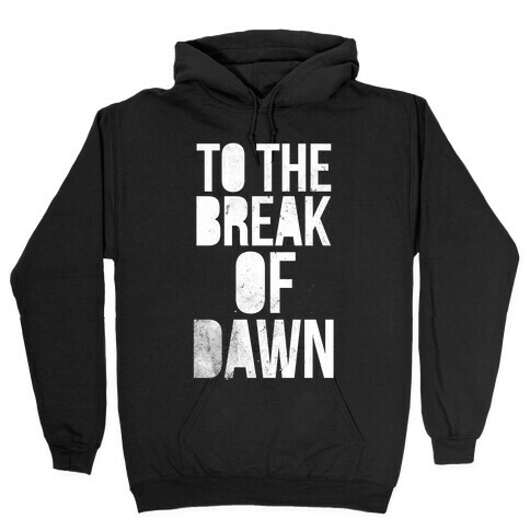 To the Break of Dawn Hooded Sweatshirt