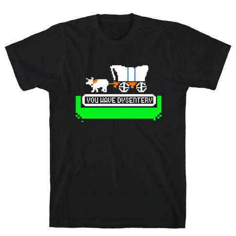 Oregon Trail: You have dysentery! T-Shirt