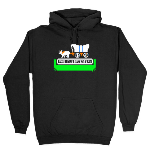 Oregon Trail: You have dysentery! Hooded Sweatshirt