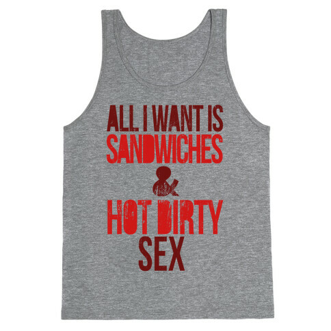 All I Want Is Sandwiches & Hot Dirty Sex Tank Top