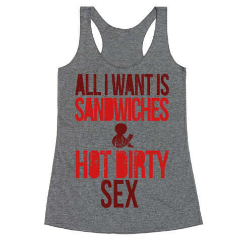 All I Want Is Sandwiches & Hot Dirty Sex Racerback Tank Top