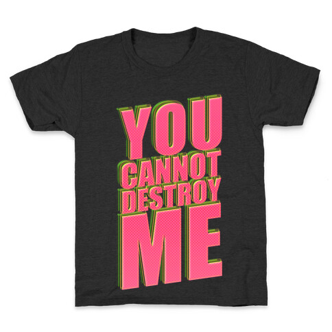 You Cannot Destroy Me Kids T-Shirt