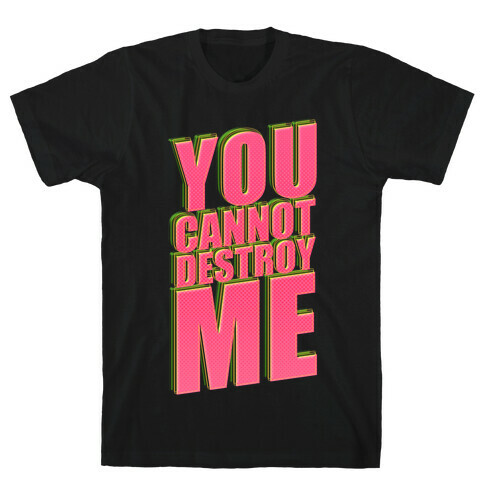 You Cannot Destroy Me T-Shirt