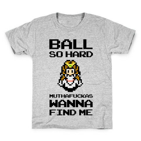 Ball So Hard MuthaF***as Wanna Find Me (Zelda) Kids T-Shirt
