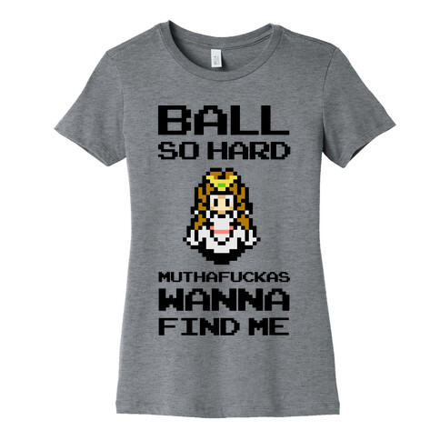Ball So Hard MuthaF***as Wanna Find Me (Zelda) Womens T-Shirt