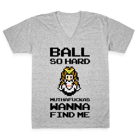 Ball So Hard MuthaF***as Wanna Find Me (Zelda) V-Neck Tee Shirt