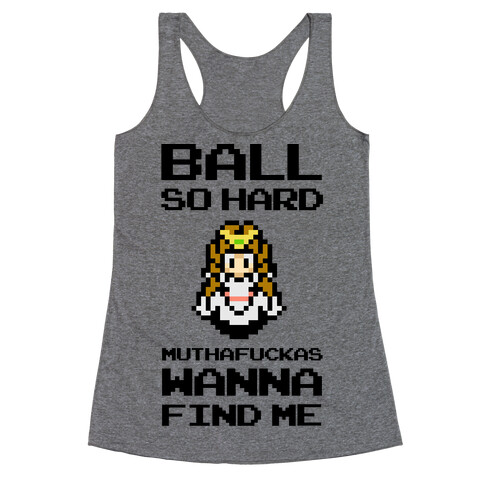 Ball So Hard MuthaF***as Wanna Find Me (Zelda) Racerback Tank Top