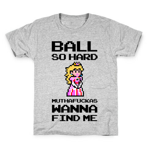 Ball So Hard MuthaF***as Wanna Find Me (Princess Peach) Kids T-Shirt